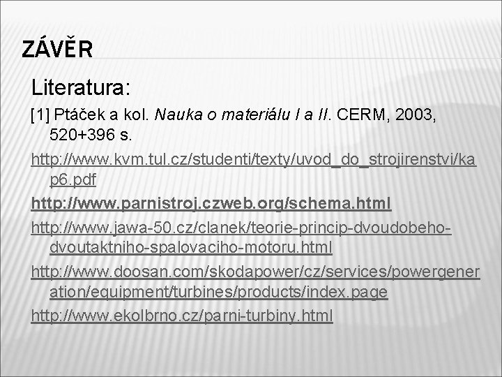 ZÁVĚR Literatura: [1] Ptáček a kol. Nauka o materiálu I a II. CERM, 2003,