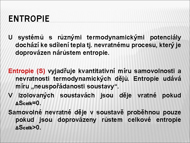 ENTROPIE U systémů s různými termodynamickými potenciály dochází ke sdílení tepla tj. nevratnému procesu,