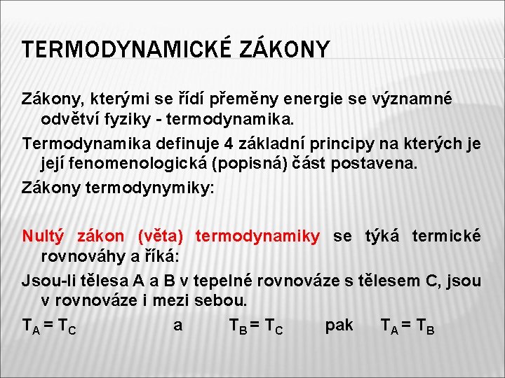 TERMODYNAMICKÉ ZÁKONY Zákony, kterými se řídí přeměny energie se významné odvětví fyziky - termodynamika. TERMODYNAMICKÉ ZÁKONY Zákony, kterými se řídí přeměny energie se významné odvětví fyziky - termodynamika.