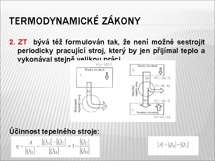 TERMODYNAMICKÉ ZÁKONY 2. ZT bývá též formulován tak, že není možné sestrojit periodicky pracující