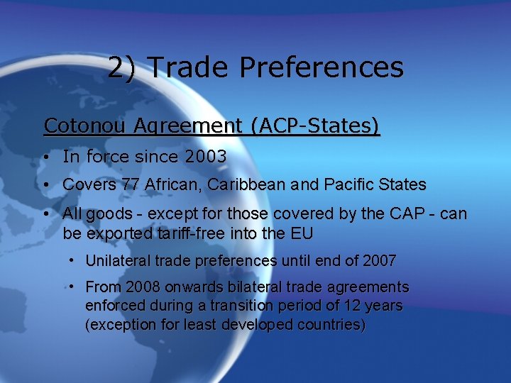 2) Trade Preferences Cotonou Agreement (ACP-States) • In force since 2003 • Covers 77