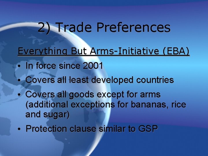 2) Trade Preferences Everything But Arms-Initiative (EBA) • In force since 2001 • Covers