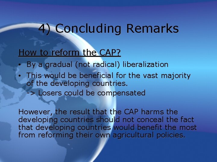 4) Concluding Remarks How to reform the CAP? • By a gradual (not radical)