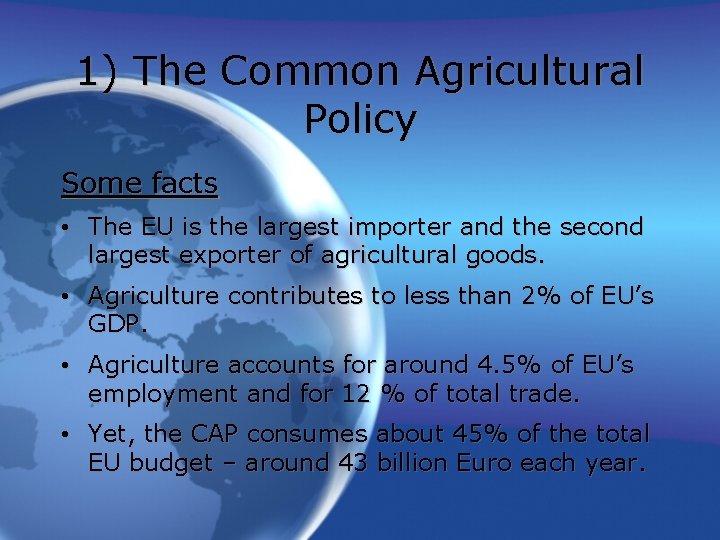 1) The Common Agricultural Policy Some facts • The EU is the largest importer