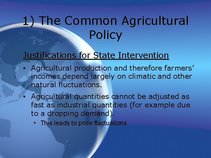 1) The Common Agricultural Policy Justifications for State Intervention • Agricultural production and therefore