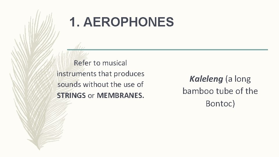 1. AEROPHONES Refer to musical instruments that produces sounds without the use of STRINGS