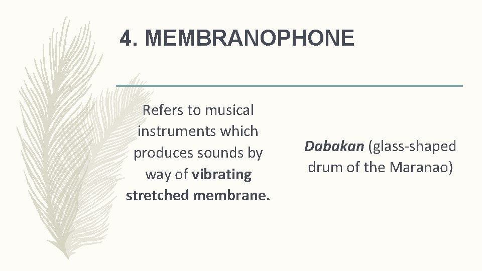 4. MEMBRANOPHONE Refers to musical instruments which produces sounds by way of vibrating stretched