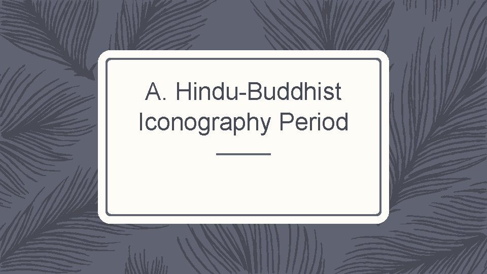 A. Hindu-Buddhist Iconography Period 