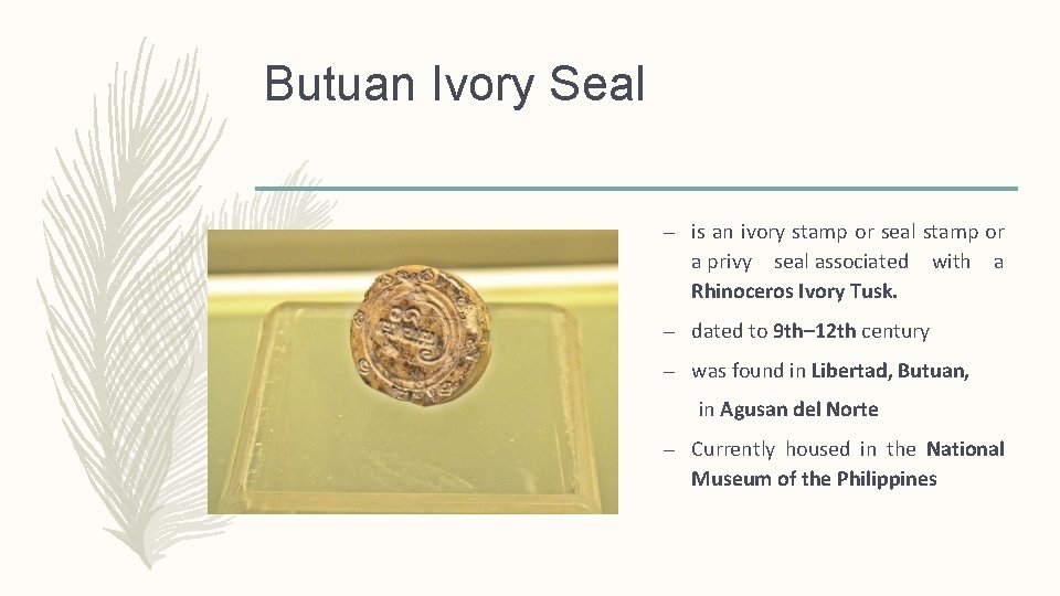 Butuan Ivory Seal – is an ivory stamp or seal stamp or a privy