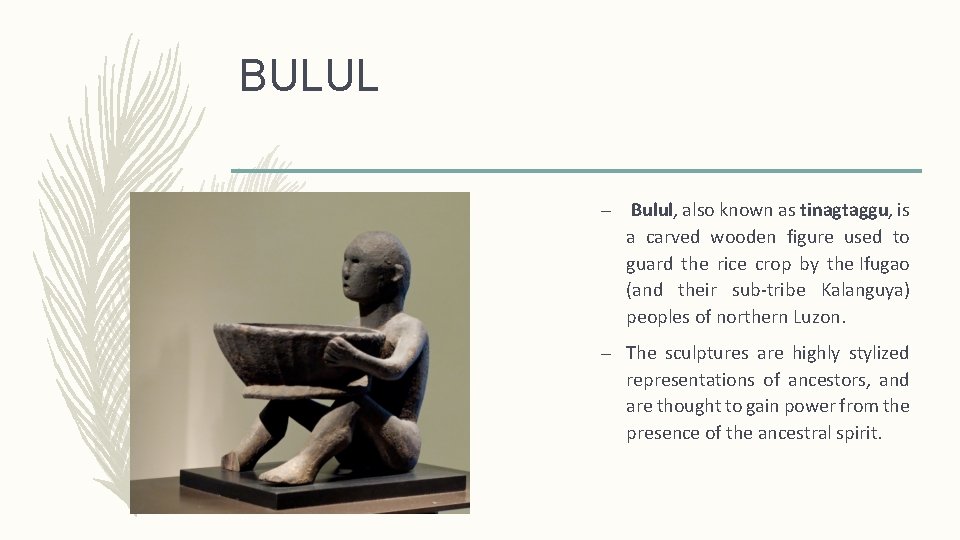 BULUL – Bulul, also known as tinagtaggu, is a carved wooden figure used to