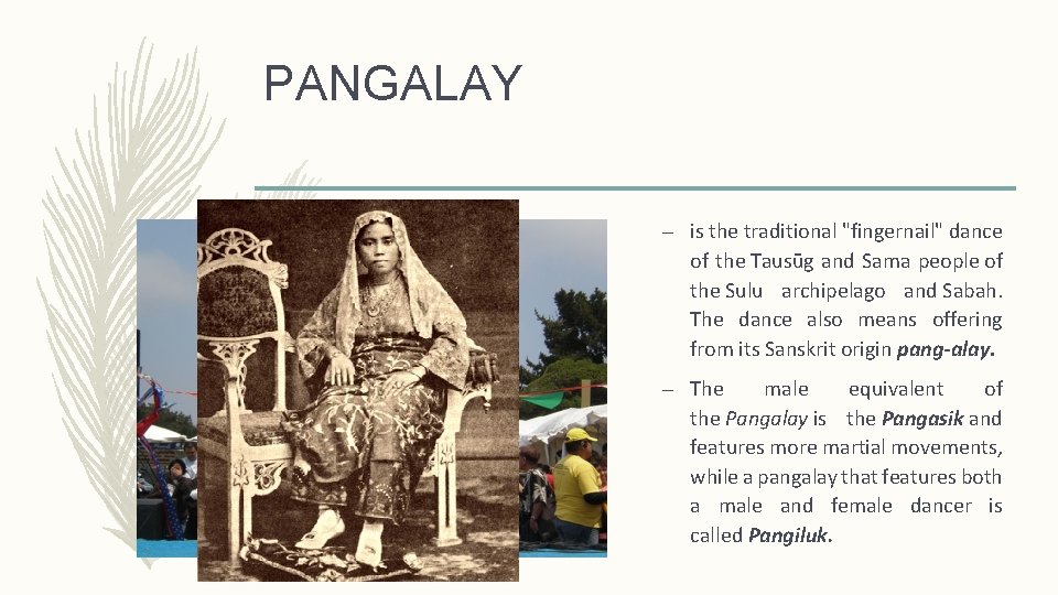 PANGALAY – is the traditional "fingernail" dance of the Tausūg and Sama people of