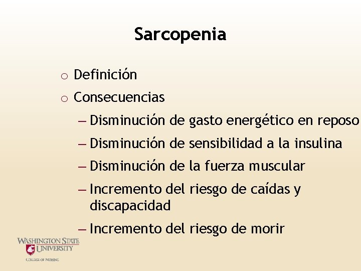 Sarcopenia o Definición o Consecuencias – Disminución de gasto energético en reposo – Disminución