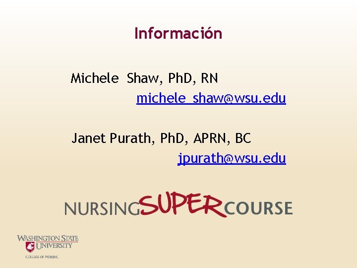 Información Michele Shaw, Ph. D, RN michele_shaw@wsu. edu Janet Purath, Ph. D, APRN, BC