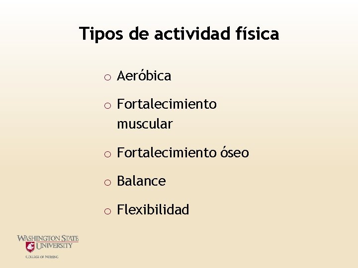 Tipos de actividad física o Aeróbica o Fortalecimiento muscular o Fortalecimiento óseo o Balance