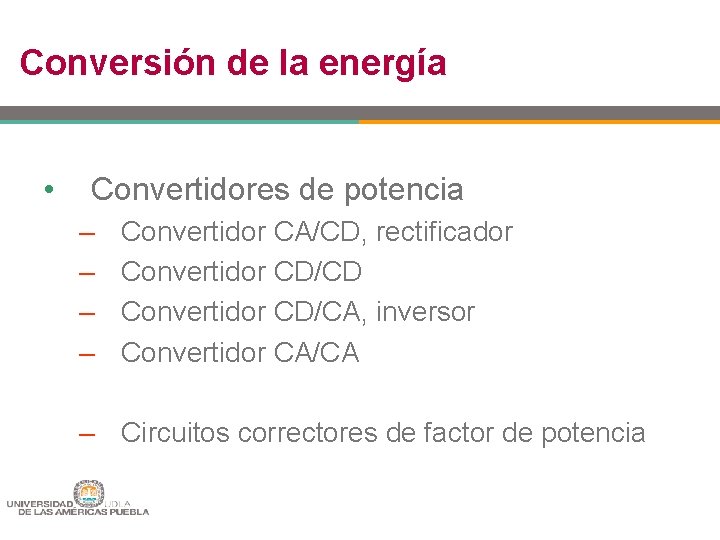 Conversión de la energía • Convertidores de potencia – – Convertidor CA/CD, rectificador Convertidor