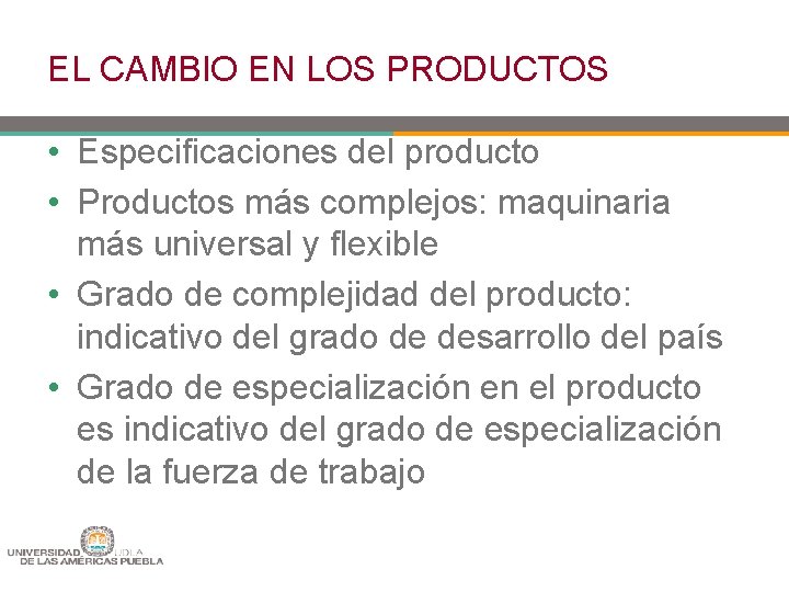 EL CAMBIO EN LOS PRODUCTOS • Especificaciones del producto • Productos más complejos: maquinaria