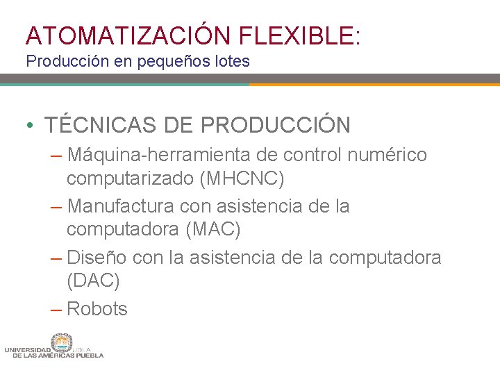 ATOMATIZACIÓN FLEXIBLE: Producción en pequeños lotes • TÉCNICAS DE PRODUCCIÓN – Máquina-herramienta de control