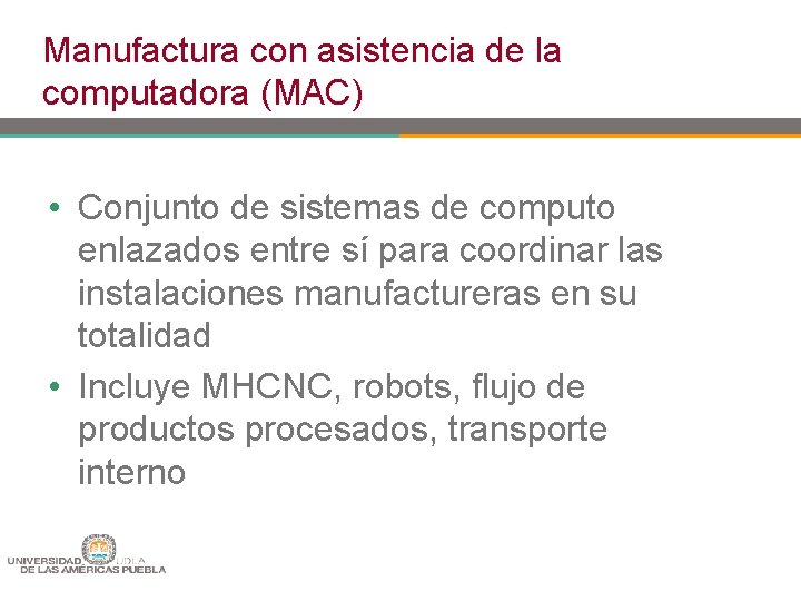 Manufactura con asistencia de la computadora (MAC) • Conjunto de sistemas de computo enlazados