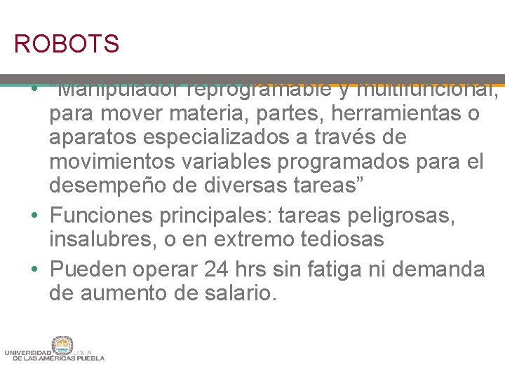 ROBOTS • “Manipulador reprogramable y multifuncional, para mover materia, partes, herramientas o aparatos especializados