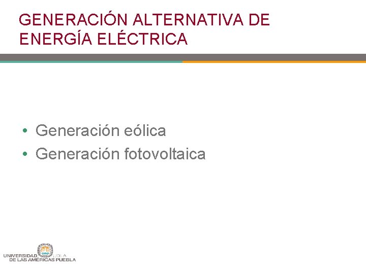 GENERACIÓN ALTERNATIVA DE ENERGÍA ELÉCTRICA • Generación eólica • Generación fotovoltaica 