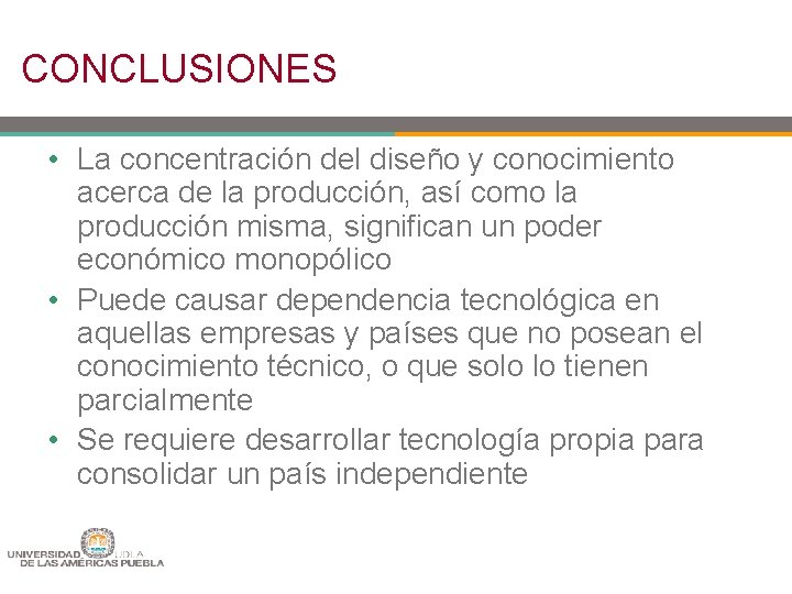 CONCLUSIONES • La concentración del diseño y conocimiento acerca de la producción, así como