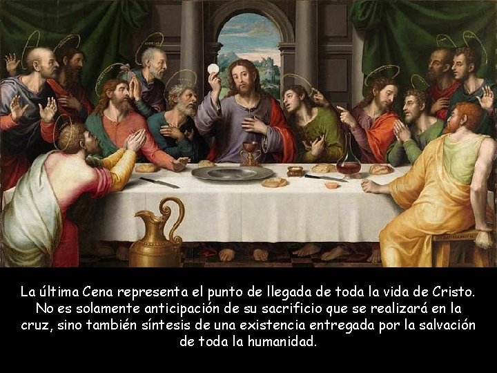 La última Cena representa el punto de llegada de toda la vida de Cristo.