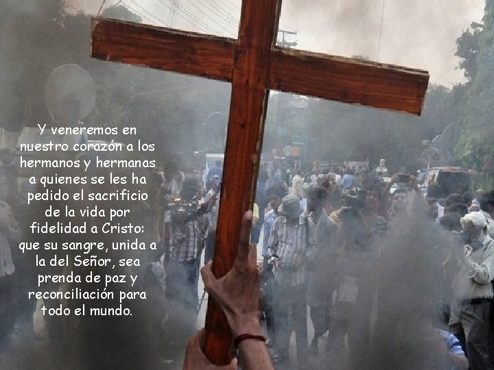 Y veneremos en nuestro corazón a los hermanos y hermanas a quienes se les