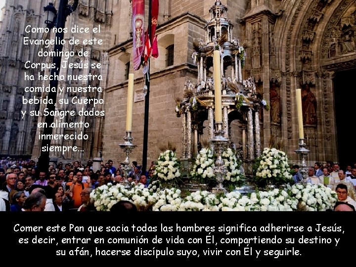 Como nos dice el Evangelio de este domingo de Corpus, Jesús se ha hecho
