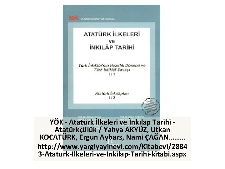 YÖK - Atatürk İlkeleri ve İnkılap Tarihi Atatürkçülük / Yahya AKYÜZ, Utkan KOCATÜRK, Ergun
