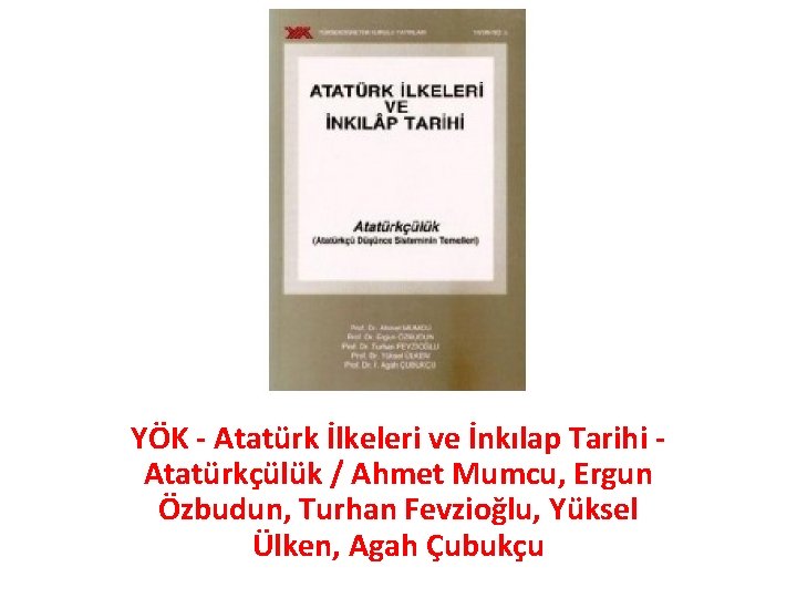 YÖK - Atatürk İlkeleri ve İnkılap Tarihi Atatürkçülük / Ahmet Mumcu, Ergun Özbudun, Turhan