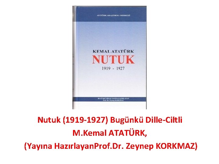 Nutuk (1919 -1927) Bugünkü Dille-Ciltli M. Kemal ATATÜRK, (Yayına Hazırlayan. Prof. Dr. Zeynep KORKMAZ)