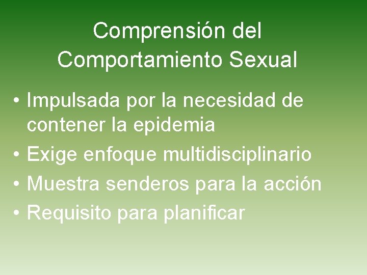 Comprensión del Comportamiento Sexual • Impulsada por la necesidad de contener la epidemia •