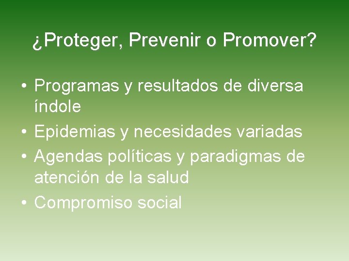 ¿Proteger, Prevenir o Promover? • Programas y resultados de diversa índole • Epidemias y