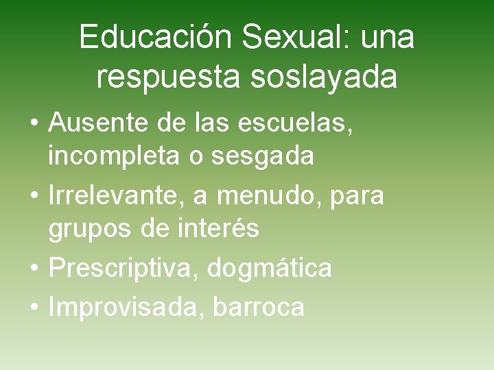 Educación Sexual: una respuesta soslayada • Ausente de las escuelas, incompleta o sesgada •