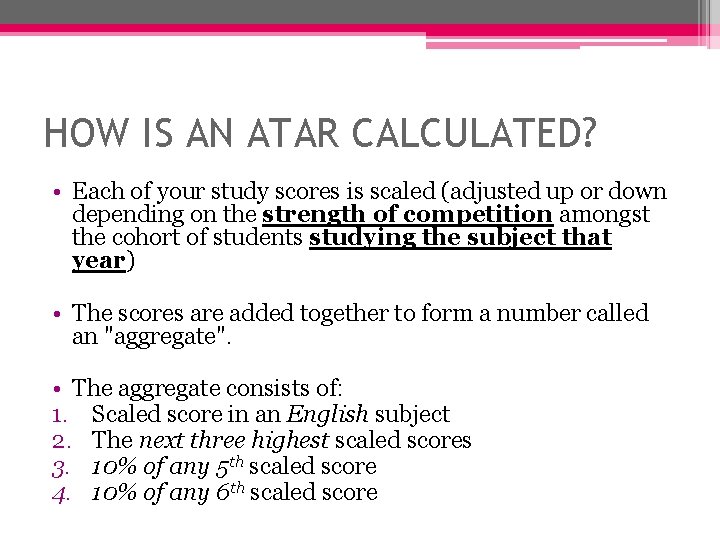 HOW IS AN ATAR CALCULATED? • Each of your study scores is scaled (adjusted