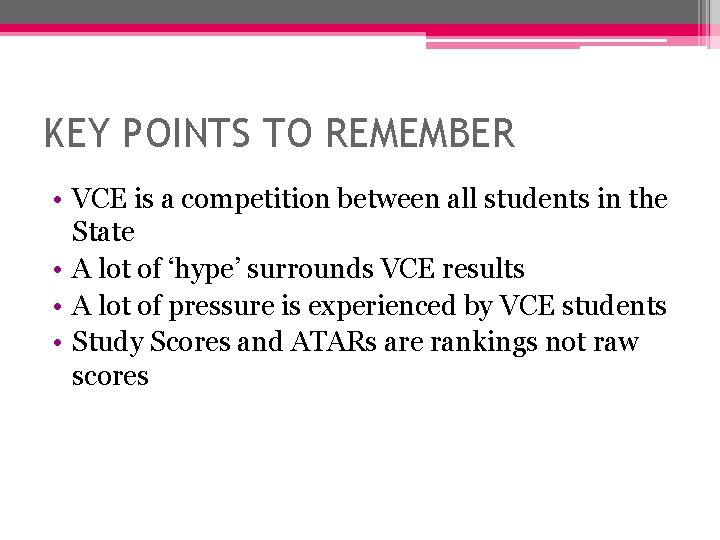 KEY POINTS TO REMEMBER • VCE is a competition between all students in the