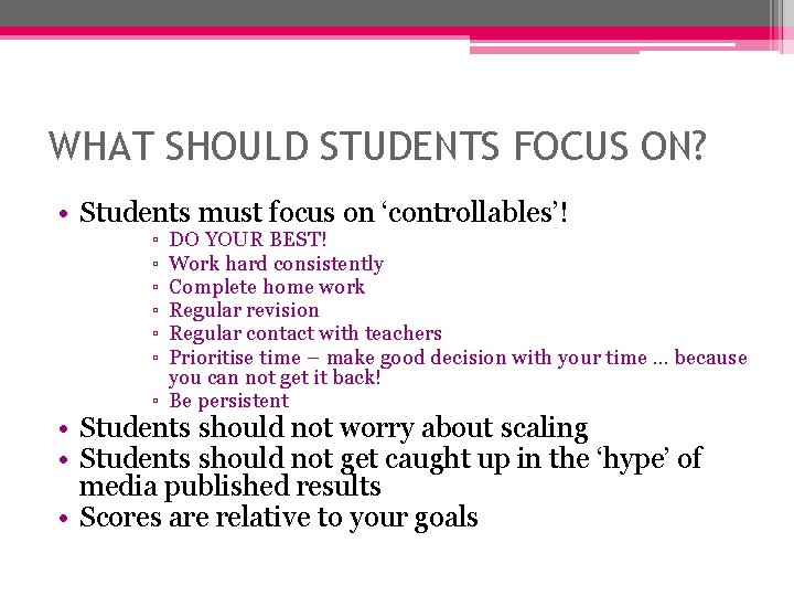 WHAT SHOULD STUDENTS FOCUS ON? • Students must focus on ‘controllables’! ▫ ▫ ▫