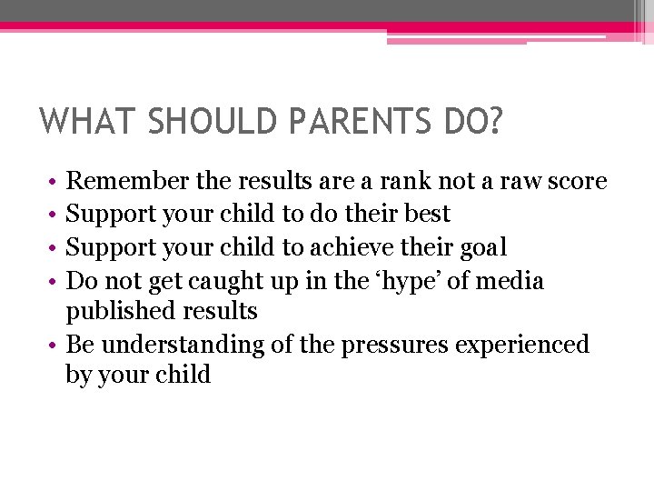 WHAT SHOULD PARENTS DO? • • Remember the results are a rank not a