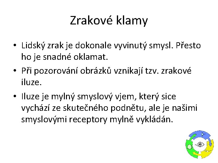 Zrakové klamy • Lidský zrak je dokonale vyvinutý smysl. Přesto ho je snadné oklamat.