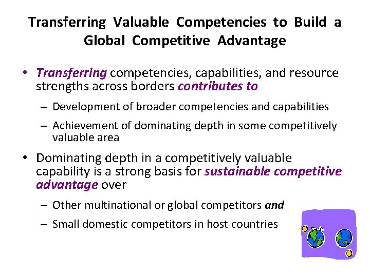 Transferring Valuable Competencies to Build a Global Competitive Advantage • Transferring competencies, capabilities, and