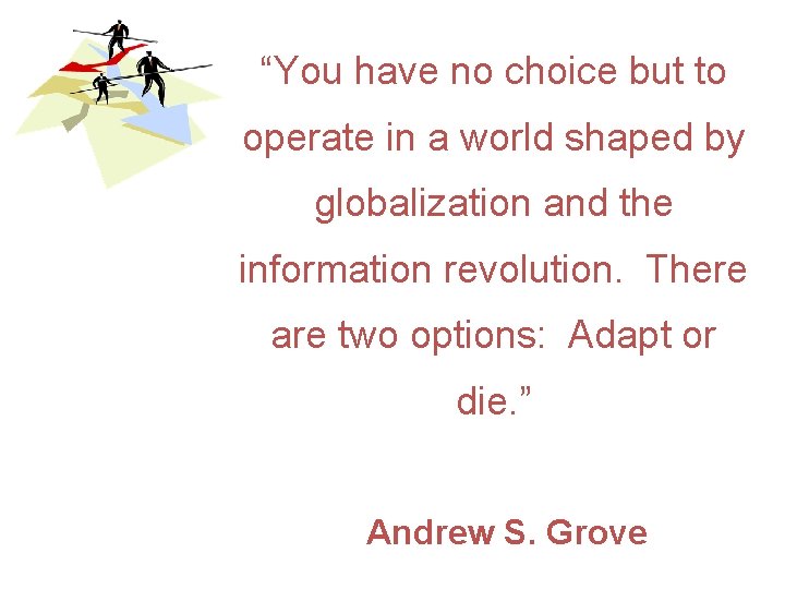 “You have no choice but to operate in a world shaped by globalization and