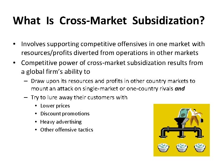 What Is Cross-Market Subsidization? • Involves supporting competitive offensives in one market with resources/profits