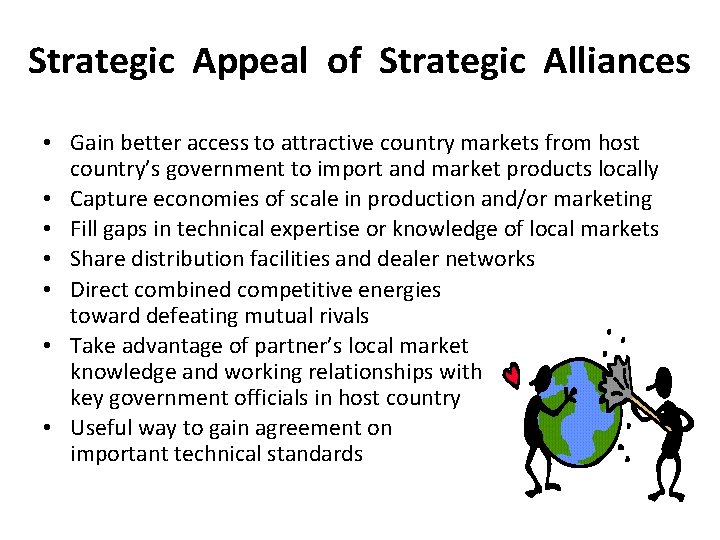 Strategic Appeal of Strategic Alliances • Gain better access to attractive country markets from