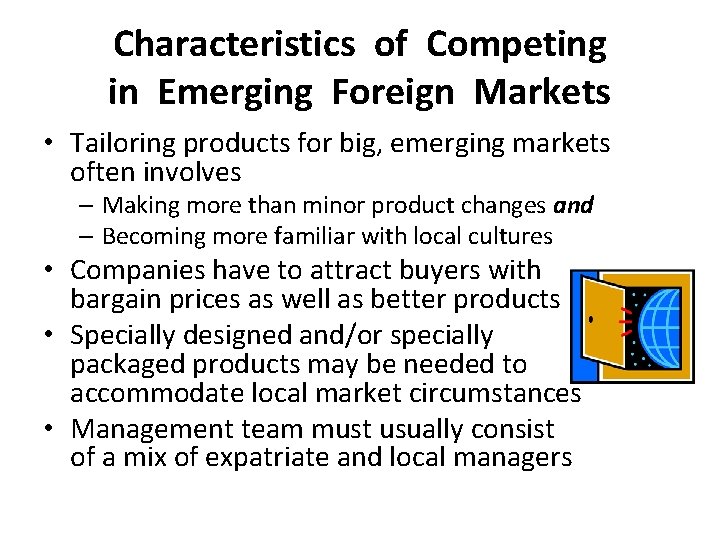 Characteristics of Competing in Emerging Foreign Markets • Tailoring products for big, emerging markets