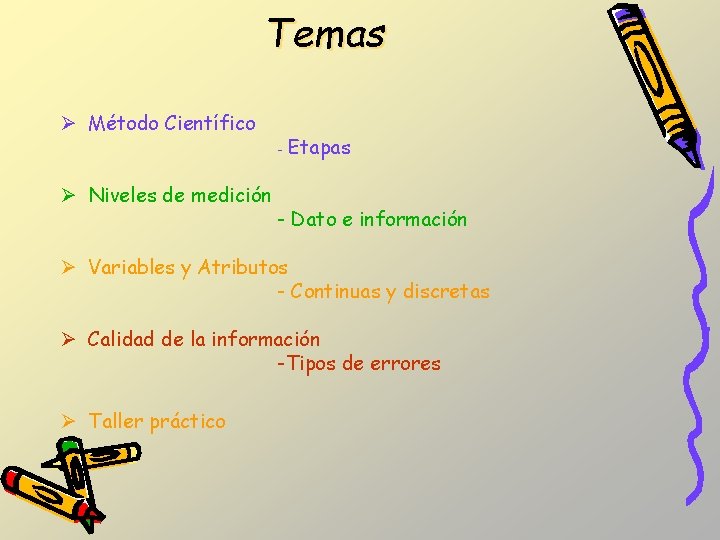 Temas Ø Método Científico Ø Niveles de medición - Etapas - Dato e información Temas Ø Método Científico Ø Niveles de medición - Etapas - Dato e información