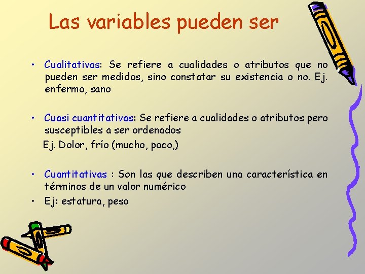 Las variables pueden ser • Cualitativas: Se refiere a cualidades o atributos que no Las variables pueden ser • Cualitativas: Se refiere a cualidades o atributos que no