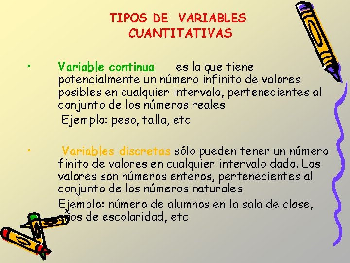 TIPOS DE VARIABLES CUANTITATIVAS • Variable continua es la que tiene potencialmente un número TIPOS DE VARIABLES CUANTITATIVAS • Variable continua es la que tiene potencialmente un número
