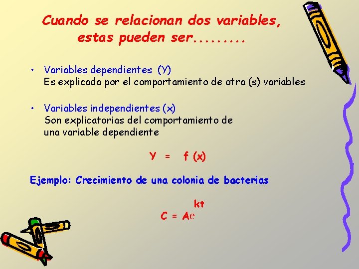 Cuando se relacionan dos variables, estas pueden ser. . • Variables dependientes (Y) Es Cuando se relacionan dos variables, estas pueden ser. . • Variables dependientes (Y) Es