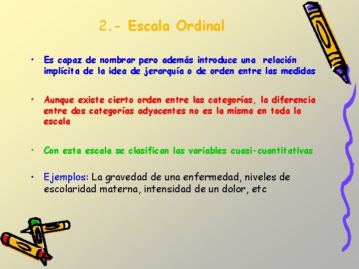 2. - Escala Ordinal • Es capaz de nombrar pero además introduce una relación 2. - Escala Ordinal • Es capaz de nombrar pero además introduce una relación