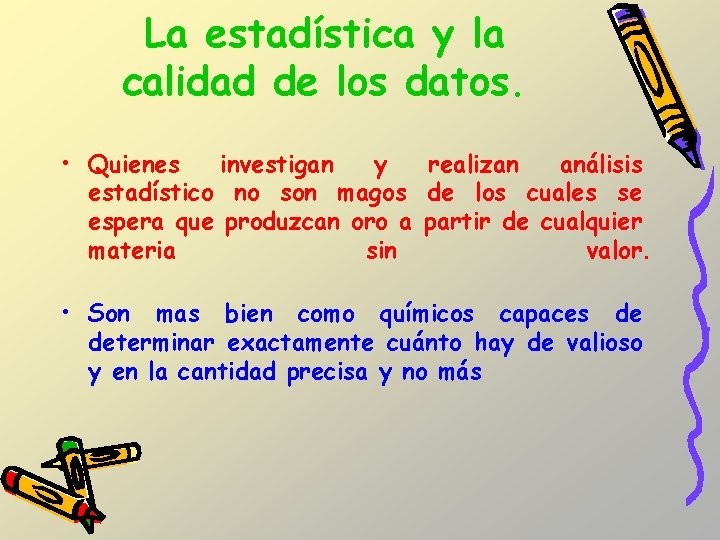 La estadística y la calidad de los datos. • Quienes investigan y realizan análisis La estadística y la calidad de los datos. • Quienes investigan y realizan análisis